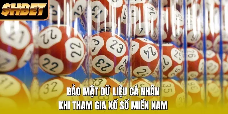 Bảo mật dữ liệu cá nhân khi tham gia xổ số miền Nam Bảo mật dữ liệu cá nhân khi tham gia xổ số miền Nam