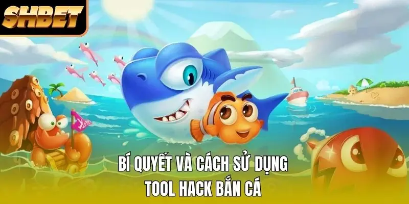Bí quyết và cách sử dụng tool hack bắn cá Bí quyết và cách sử dụng tool hack bắn cá