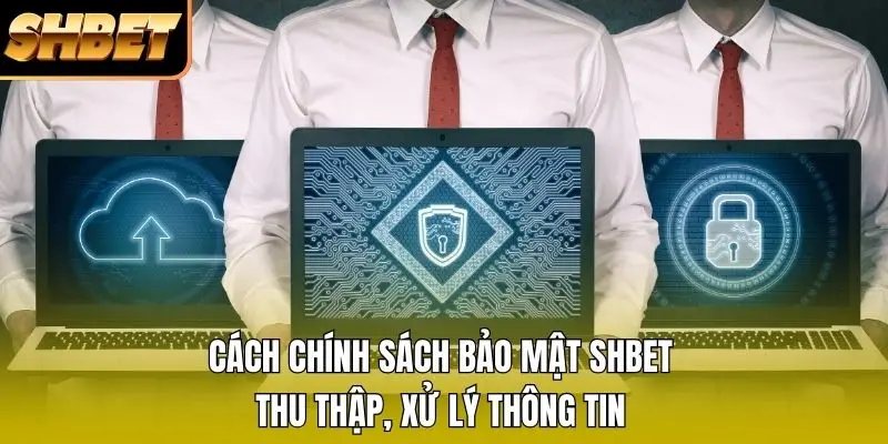Cách chính sách bảo mật SHBET thu thập, xử lý thông tin Cách chính sách bảo mật SHBET thu thập, xử lý thông tin