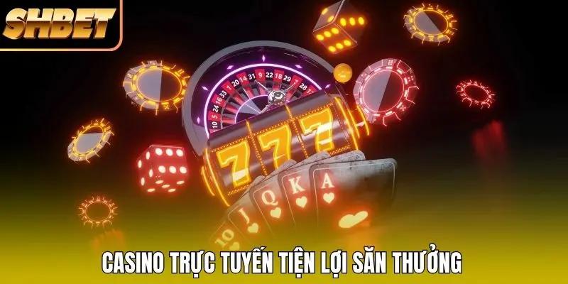 Casino trực tuyến tiện lợi săn thưởng Casino trực tuyến tiện lợi săn thưởng