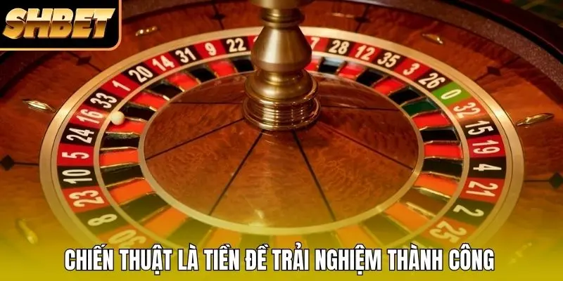 Chiến thuật là tiền đề trải nghiệm thành công Chiến thuật là tiền đề trải nghiệm thành công