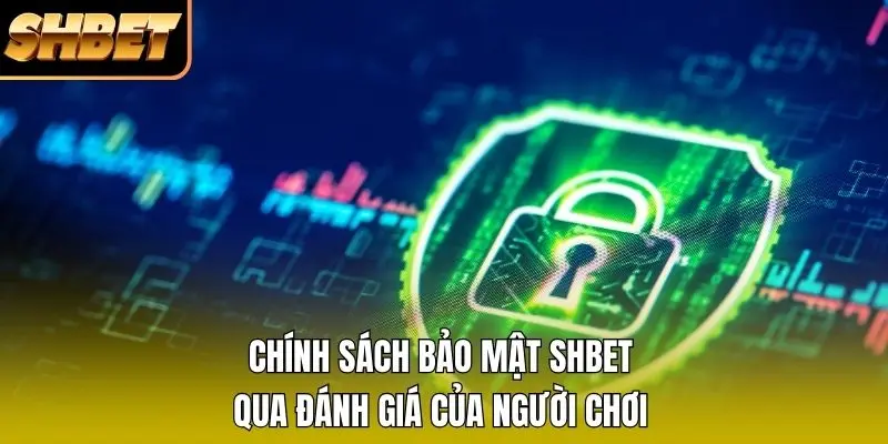 Chính sách bảo mật SHBET qua đánh giá của người chơi Chính sách bảo mật SHBET qua đánh giá của người chơi