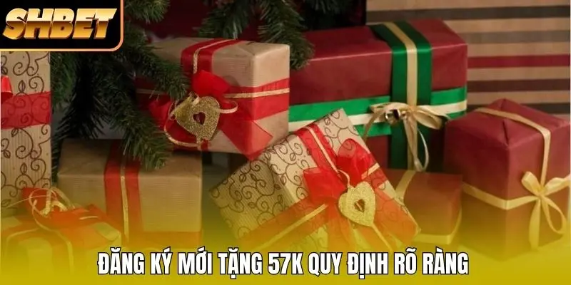 Đăng ký mới tặng 57k quy định rõ ràng Đăng ký mới tặng 57k quy định rõ ràng