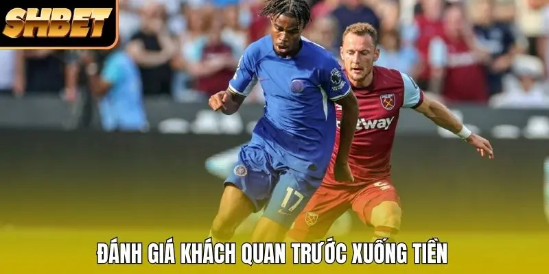 Đánh giá khách quan trước xuống tiền Đánh giá khách quan trước xuống tiền