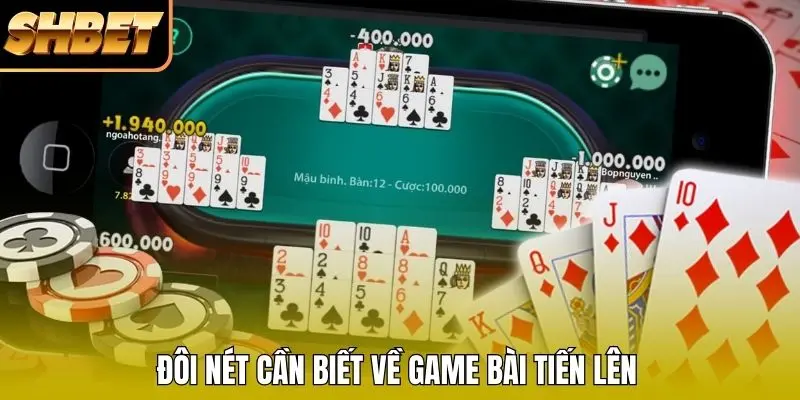Đôi nét về game bài tiến lên Đôi nét về game bài tiến lên