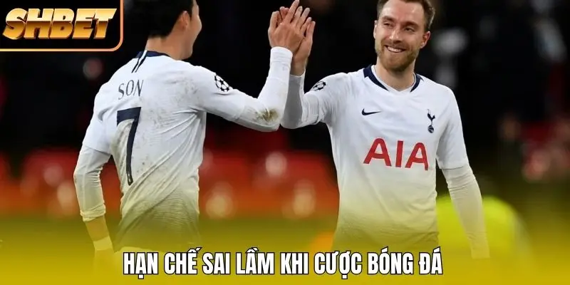 Hạn chế sai lầm khi cược bóng đá Hạn chế sai lầm khi cược bóng đá