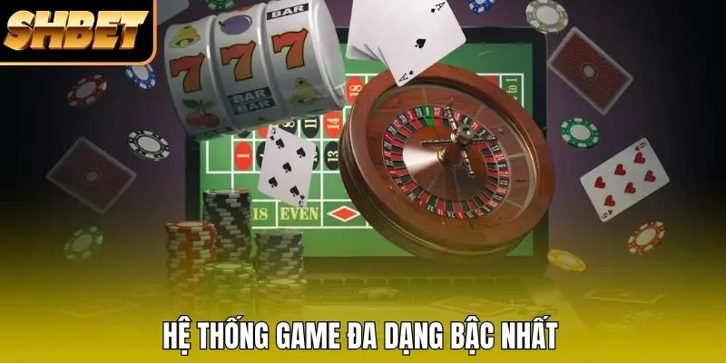 Hệ thống game đa dạng bậc nhất Hệ thống game đa dạng bậc nhất