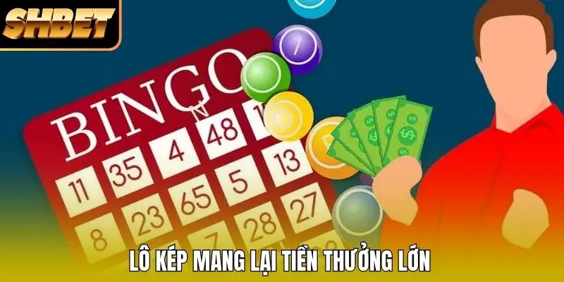 Lô kép mang lại tiền thưởng lớn Lô kép mang lại tiền thưởng lớn
