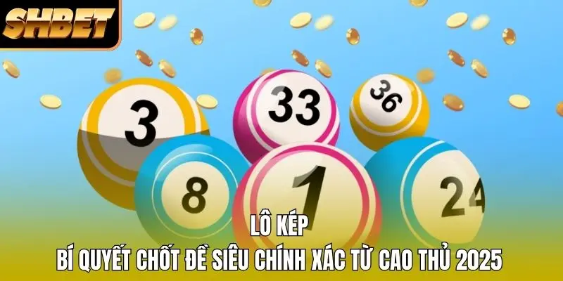 1 Lô Kép – Bí Quyết Chốt Đề Siêu Chính Xác Từ Cao Thủ 2026 Lô Kép – Bí Quyết Chốt Đề Siêu Chính Xác Từ Cao Thủ 2026