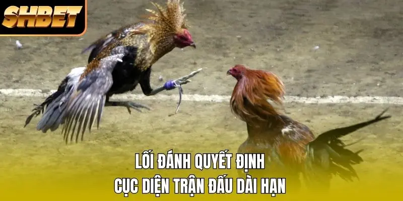 Lối đánh quyết định cục diện trận đấu dài hạn