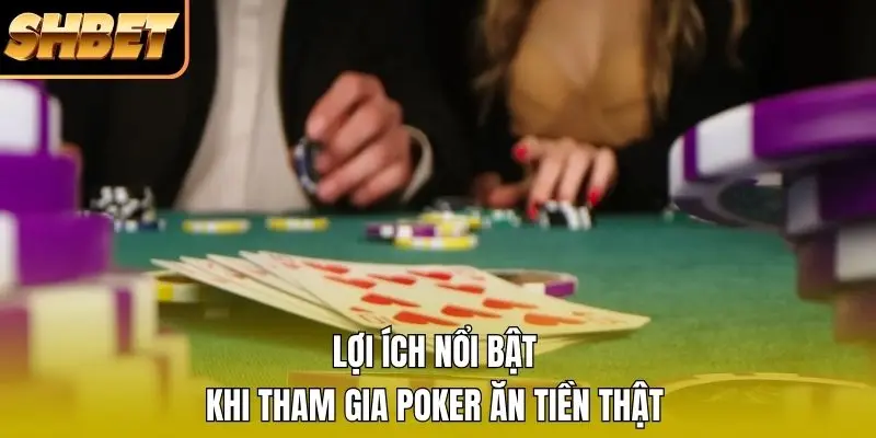 Lợi ích nổi bật khi tham gia Poker ăn tiền thật Lợi ích nổi bật khi tham gia Poker ăn tiền thật
