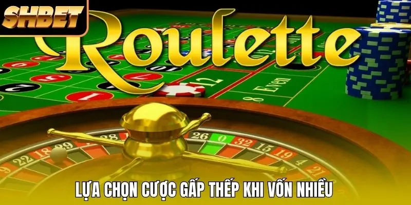 Lựa chọn cược gấp thếp khi vốn nhiều Lựa chọn cược gấp thếp khi vốn nhiều