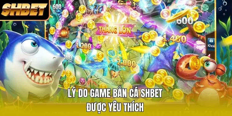 Lý do game bắn cá SHBET được yêu thích