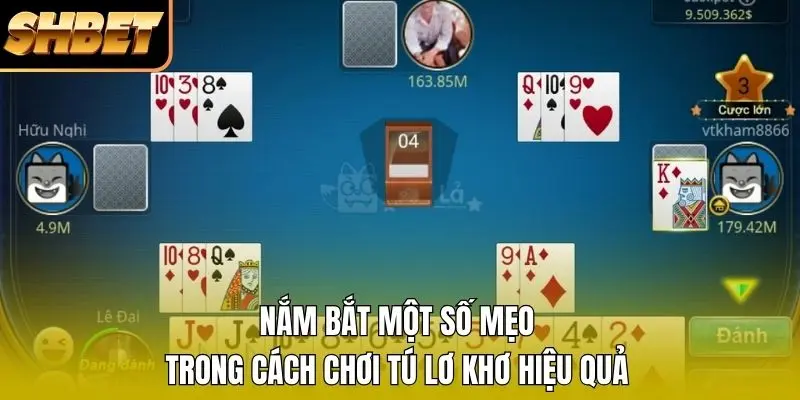 Nắm bắt một số mẹo trong cách chơi Tú Lơ Khơ hiệu quả