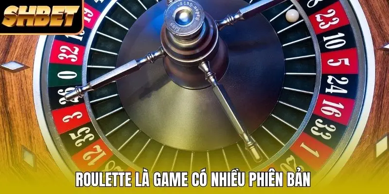 Roulette là game có nhiều phiên bản Roulette là game có nhiều phiên bản