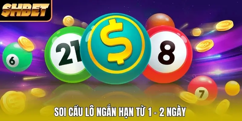 Soi cầu lô ngắn hạn từ 1 - 2 ngày Soi cầu lô ngắn hạn từ 1 - 2 ngày