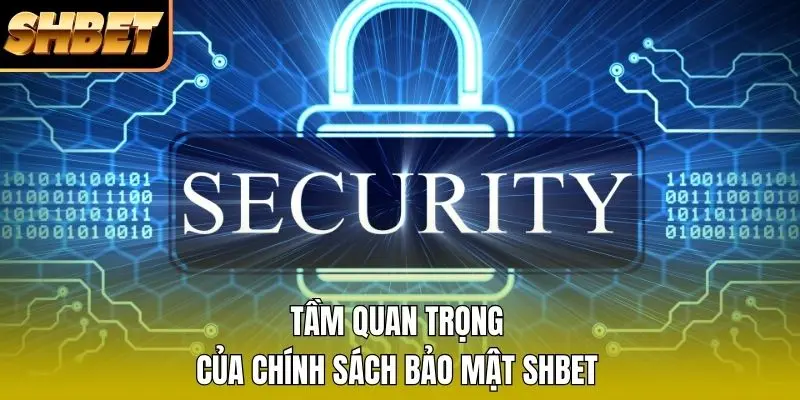 Tầm quan trọng của chính sách bảo mật SHBET Tầm quan trọng của chính sách bảo mật SHBET